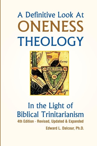 A Definitive Look at Oneness Theology In the Light of Biblical Trinitarianism