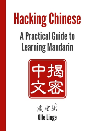 Hacking Chinese A Practical Guide to Learning Mandarin