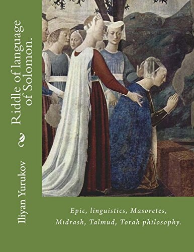 Riddle of Language of Solomon. Epic, Linguistics, Masoretes, Midrash, Talmud, Torah Philosophy.