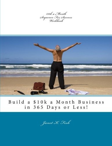 $10k a Month Sequence For Success Workbook Build a $10k a Month Business in 365 Days Or Less!