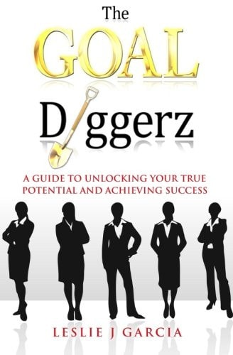 The GOAL Diggerz A Guide To Unlocking Your True Potential And Achieving Success