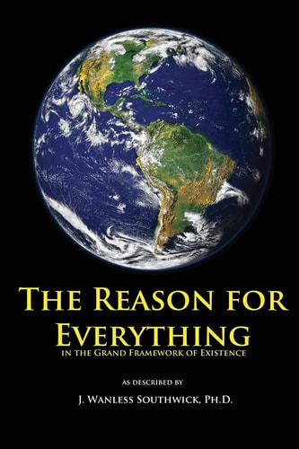 The Reason for Everything In the Grand Framework of Existence
