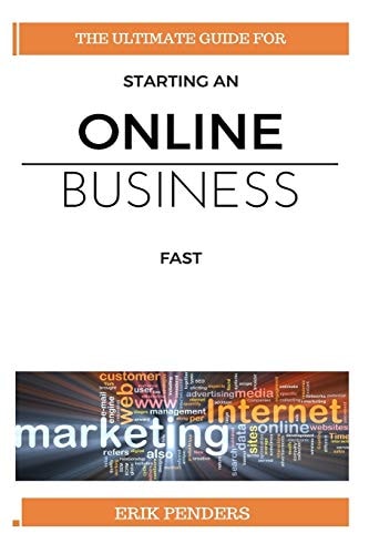 Online Business The Ultimate Guide for Starting an Online Business Fast