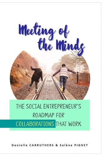 Meeting of the Minds The Social Entrepreneur's Roadmap for Collaborations That Work