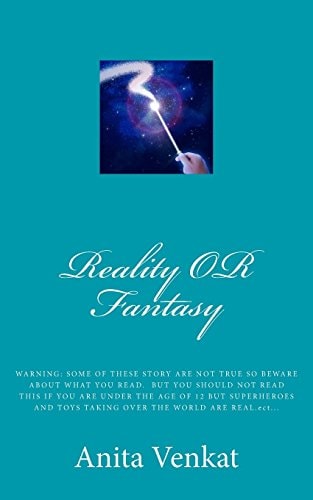 Reality Or Fantasy WARNING: SOME of THESE STORY ARE NOT TRUE SO BEWARE about WHAT YOU READ. But YOU SHOULD NOT READ THIS IF YOU ARE Under the AGE of 12 But SUPERHEROES and TOYS TAKING Over the WORLD ARE REAL. Ect...