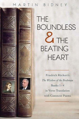 The Boundless and the Beating Heart Friedrich Ruckert's Wisdom of the Brahman Books 1-4