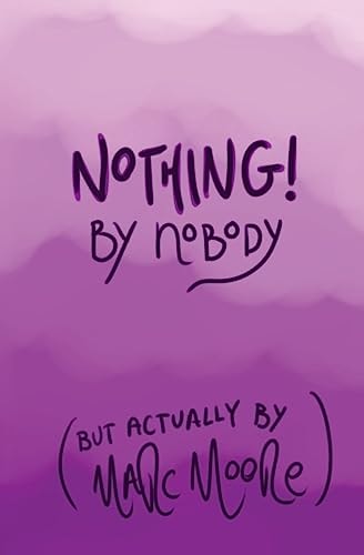 Nothing, By Nobody (But Actually By Marc Moore)