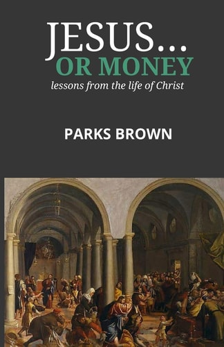 Jesus... Or Money Lessons from the Life of Christ
