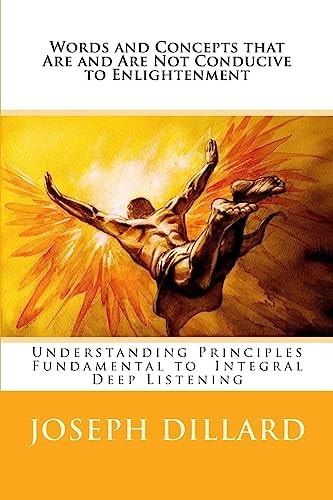Words and Concepts That Are and Are Not Conducive to Enlightenment Understanding Principles Fundamental to Integral Deep Listening