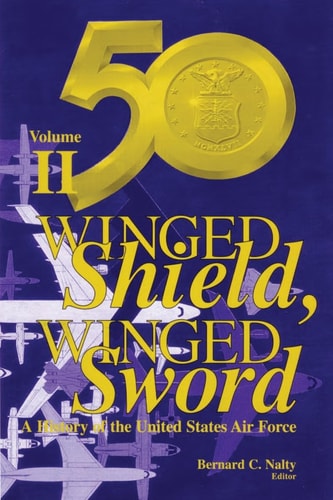 Winged Shield, Winged Sword A History of the United States Air Force, Volume II, 1950-1997