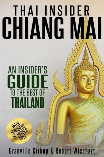 Thai Insider: Chiang Mai An Insider's Guide to the Best of Thailand