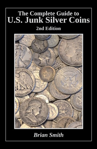 The Complete Guide to U. S. Junk Silver Coins, 2nd Edition