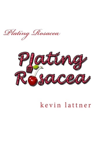 Plating Rosacea A Cookbook for People with Rosacea to Have You Looking and Feeling Great!