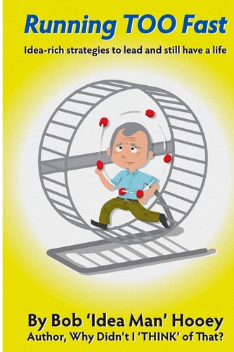 Running TOO Fast Idea-Rich Strategies to Lead and Still Have a Life