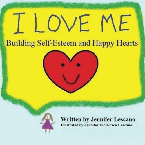 I Love Me Building Self-Esteem and Happy Hearts