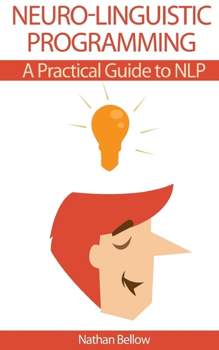 Neuro-Linguistic Programming A Practical Guide to NLP