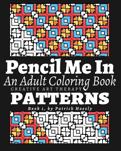 Pencil Me In. An Adult Coloring Book. Creative Art Therapy Patterns, Book 1
