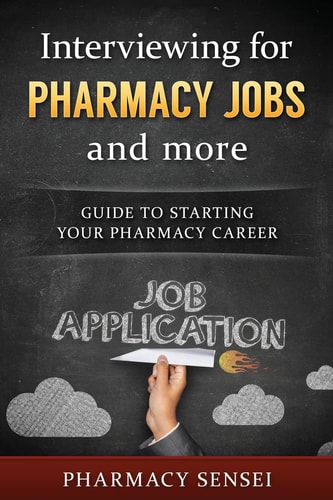 Interviewing for Pharmacy Jobs and More Guide to Starting Your Pharmacy Career