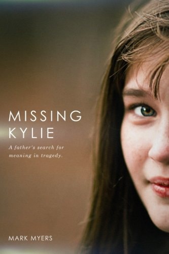 Missing Kylie A Father's Search for Meaning in Tragedy