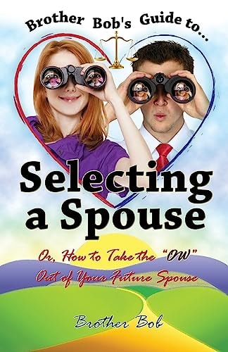 Brother Bob's Guide to Selecting A Spouse Or, How To Take The "OW" Out Of Your Future Spouse