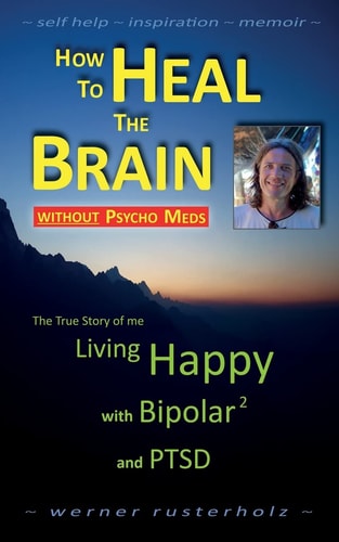 How to HEAL the BRAIN Without PSYCHO MEDS The True Story of Me - Living Happy with Bipolar 2 and PTSD