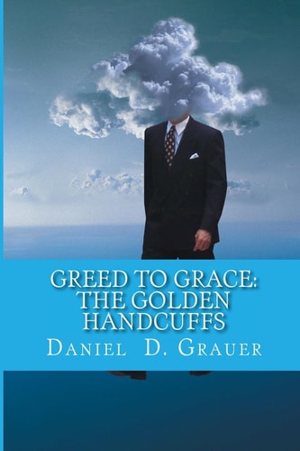 Greed to Grace The Golden Handcuffs