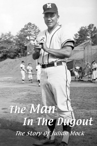 The Man in the Dugout The Story of Julian Mock