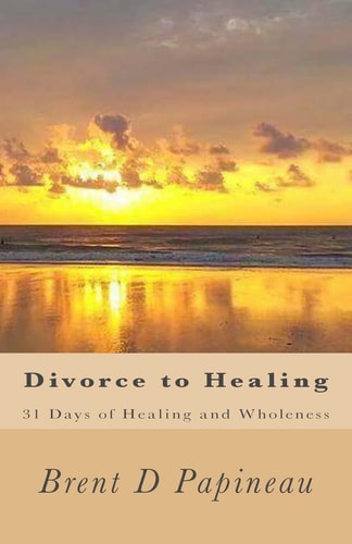 Divorce to Healing 31 Days of Healing and Wholeness