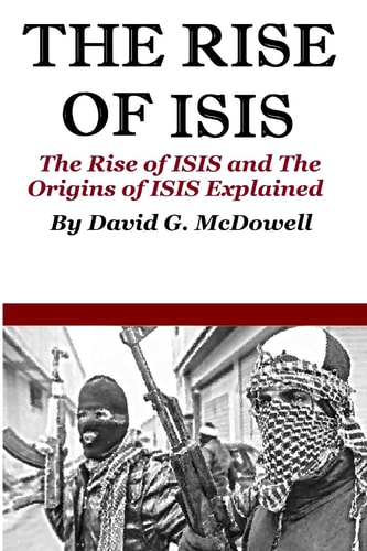 The Rise of ISIS The Rise of ISIS And Origins of ISIS Explained