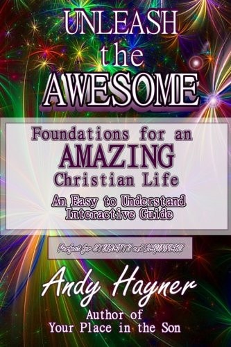Unleash the Awesome Foundations for an Amazing Life in Christ for Students and Beginners