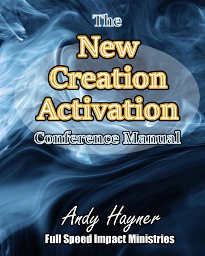 New Creation Activation Conference Manual Unleashing a Lifestyle in the Fullness of Jesus Christ