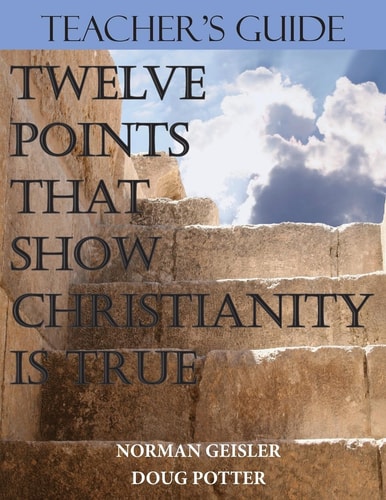 Teacher's Guide Twelve Points That Show Christianity Is True