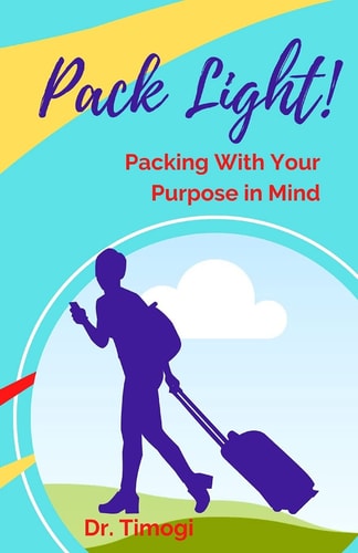 Pack Light! Packing With Your Purpose In Mind