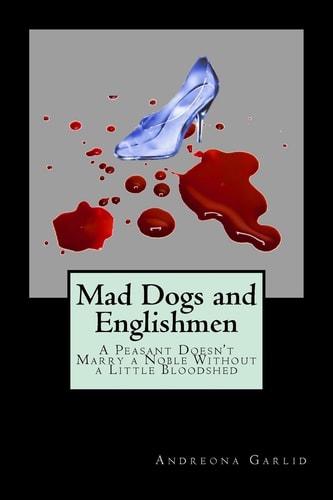 Mad Dogs and Englishmen A Peasant Doesn't Marry a Noble Without a Little Bloodshed
