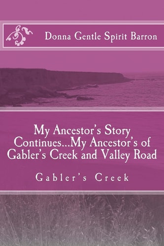 My Ancestors Our Stories Continue : the Natives of Gabler's Creek & Valley Road