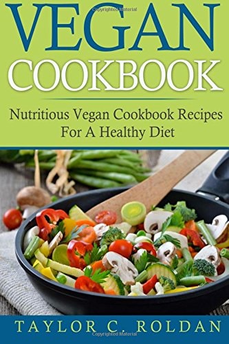 Vegan Cookbook Nutritious Vegan Cookbook Recipes For A Healthy Diet