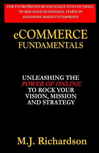 ECommerce Fundamentals Unleashing the Power of Online to Rock Your Vision, Mission and Strategy