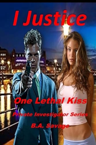 I Justice: One Lethal Kiss Private Investigator Series