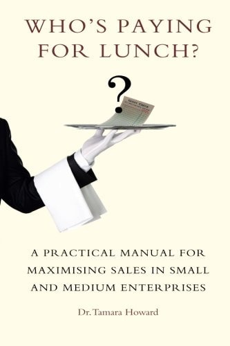 Who's Paying for Lunch A Practical Manual for Maximising Sales in Small and Medium Enterprises