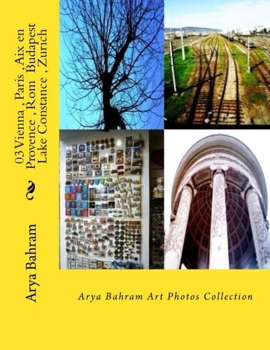 03 Vienna , Paris , Aix en Provence , Rom Budapest , Lake Constance , Zurich Arya Bahram Art Photos Collection