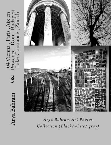 04 Vienna , Paris , Aix en Provence , Rom Budapest , Lake Constance , Zurich Arya Bahram Art Photos Collection (Black/white/ Gray)