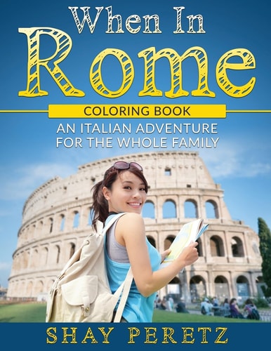 When in Rome - Coloring Book An Italian Adventure for the Whole Family
