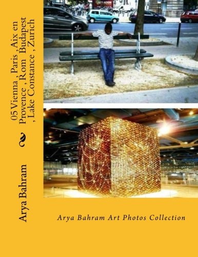 05 Vienna , Paris , Aix en Provence , Rom Budapest , Lake Constance , Zurich Arya Bahram Art Photos Collection