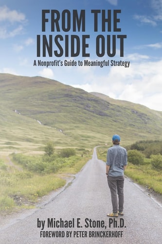 From the Inside Out A Nonprofit's Guide to Meaningful Strategy