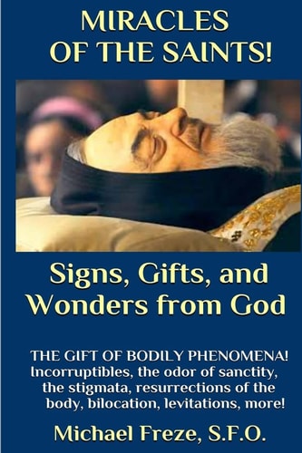 MIRACLES of the SAINTS! Signs and Wonders from God Miraculous Bodily Phenomena!