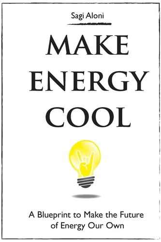 Make Energy Cool A Blueprint to Make the Future of Energy Our Own