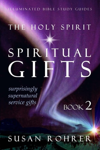 The Holy Spirit - Spiritual Gifts: Book 2 Surprisingly Supernatural Service Gifts