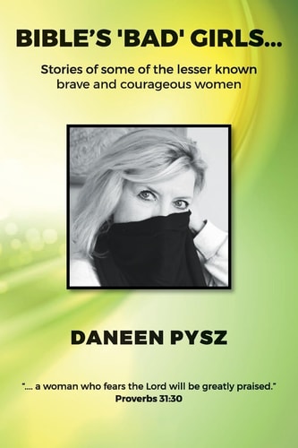 Bible's 'Bad' Girls... Stories of Some of the Lesser Known Brave and Courageous Women
