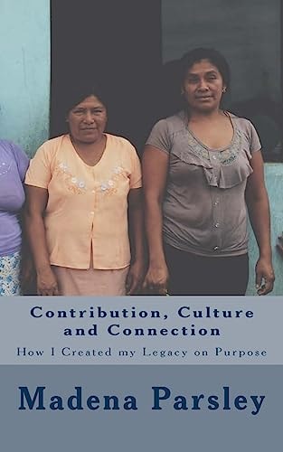Contribution, Culture and Connection How I Created My Legacy on Purpose