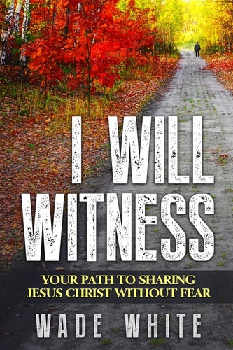 I Will Witness Your Path To Sharing Jesus Christ Without Fear